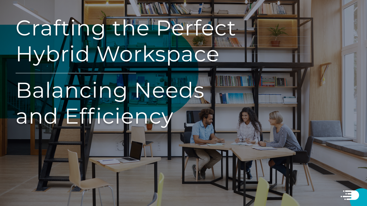 Crafting the perfect hybrid workspace, Balancing Needs and Efficiency
